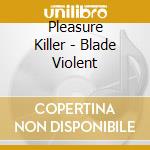 Pleasure Killer - Blade Violent cd