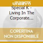 Special K - Living In The Corporate U.S.A. cd