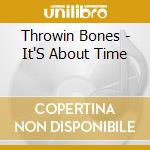 Throwin Bones - It'S About Time cd