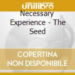 Necessary Experience - The Seed cd