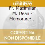 Fr. Maximilian M. Dean - Memorare: Through The Years With Fr. Maximilian Mary Dean cd