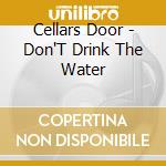 Cellars Door - Don'T Drink The Water cd