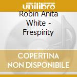 Robin Anita White - Frespirity cd