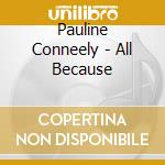 Pauline Conneely - All Because cd musicale di Pauline Conneely