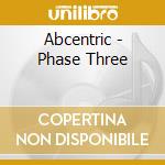 Abcentric - Phase Three cd musicale di Abcentric
