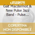 Galt Macdermot &  New Pulse Jazz Band - Pulse On!! cd musicale di Galt Macdermot &  New Pulse Jazz Band