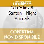 Cd Collins & Santon - Night Animals cd