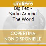 Big Fez - Surfin Around The World cd