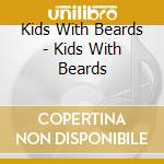 Kids With Beards - Kids With Beards cd