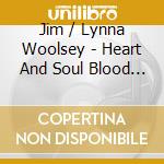 Jim / Lynna Woolsey - Heart And Soul Blood & Bone cd