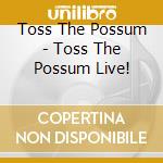 Toss The Possum - Toss The Possum Live! cd