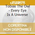 Tobias The Owl - Every Eye Is A Universe cd