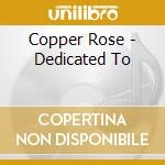 Copper Rose - Dedicated To cd