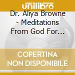 Dr. Aliya Browne - Meditations From God For Your Heart, Vol. 1 cd musicale di Dr. Aliya Browne