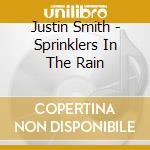 Justin Smith - Sprinklers In The Rain cd