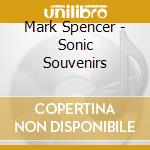 Mark Spencer - Sonic Souvenirs cd