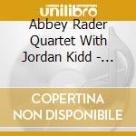 Abbey Rader Quartet With Jordan Kidd - Reunion cd
