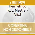 Hermelindo Ruiz Mestre - Vital cd musicale di Hermelindo Ruiz Mestre