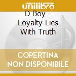D Boy - Loyalty Lies With Truth cd