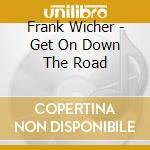 Frank Wicher - Get On Down The Road cd
