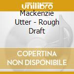Mackenzie Utter - Rough Draft cd