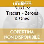 Natchez Tracers - Zeroes & Ones cd