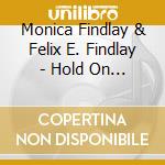 Monica Findlay & Felix E. Findlay - Hold On To Your Victory cd musicale di Monica Findlay & Felix E. Findlay