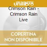 Crimson Rain - Crimson Rain Live cd