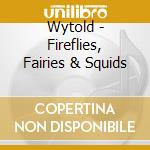 Wytold - Fireflies, Fairies & Squids