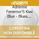 Adrienne Fenemor'S Kiwi Blue - Blues Jam cd musicale di Adrienne Fenemor'S Kiwi Blue