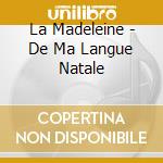 La Madeleine - De Ma Langue Natale cd