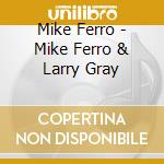 Mike Ferro - Mike Ferro & Larry Gray cd