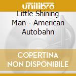 Little Shining Man - American Autobahn cd