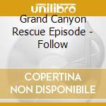 Grand Canyon Rescue Episode - Follow cd