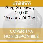Greg Greenway - 20,000 Versions Of The Sun cd