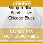 Slopjon Blues Band - Live Chicago Blues cd