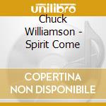 Chuck Williamson - Spirit Come cd