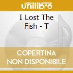 I Lost The Fish - T cd