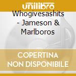 Whogivesashits - Jameson & Marlboros cd