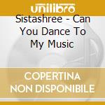 Sistashree - Can You Dance To My Music cd