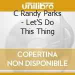 C Randy Parks - Let'S Do This Thing cd