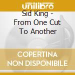 Sid King - From One Cut To Another cd