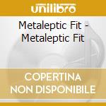 Metaleptic Fit - Metaleptic Fit cd