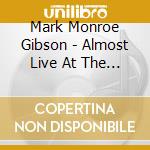 Mark Monroe Gibson - Almost Live At The Psychedelic Shack cd