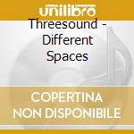 Threesound - Different Spaces cd