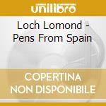 Loch Lomond - Pens From Spain cd musicale di Loch Lomond