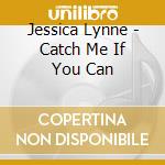 Jessica Lynne - Catch Me If You Can cd