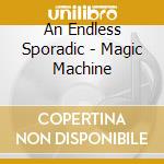 An Endless Sporadic - Magic Machine cd musicale di An Endless Sporadic