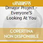 Dmajor Project - Everyone'S Looking At You cd