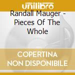 Randall Mauger - Pieces Of The Whole cd musicale di Randall Mauger